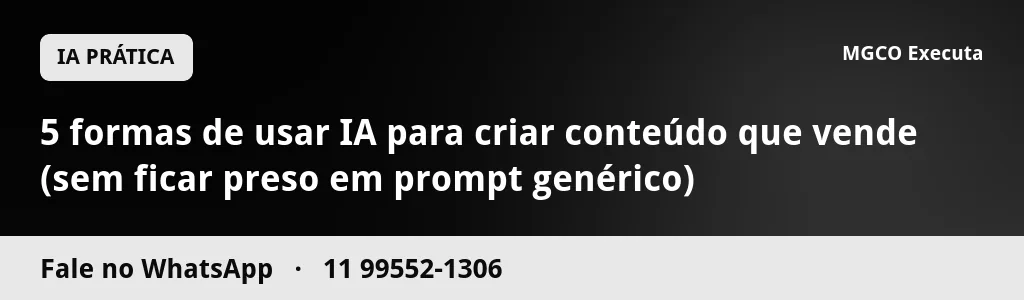 5 formas de usar IA para criar conteúdo que vende (sem ficar preso em prompt genérico)