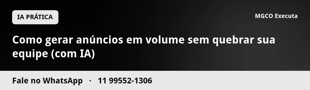Como gerar anúncios em volume sem quebrar sua equipe (com IA)