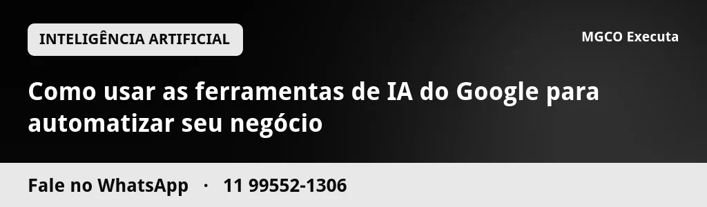 Como usar as ferramentas de IA do Google para automatizar seu negócio
