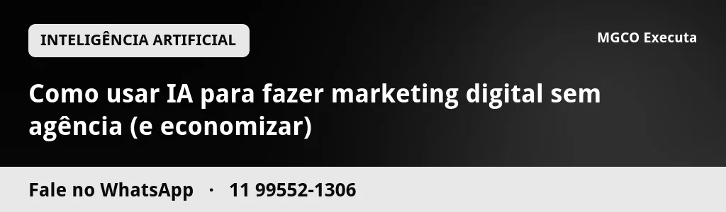 Como usar IA para fazer marketing digital sem agência (e economizar)