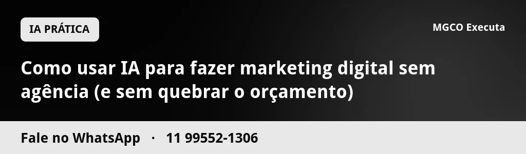 Como usar IA para fazer marketing digital sem agência (e sem quebrar o orçamento)